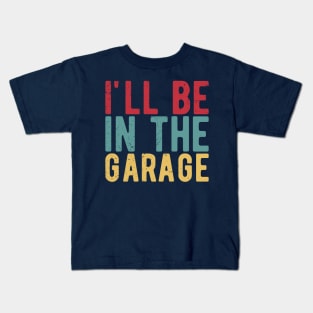 Ill Be In The Garage funny mechanic quotes Kids T-Shirt